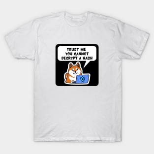Cybersecurity Shiba Inu Trust me You Cannot Decrypt a Hash T-Shirt
